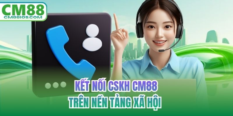 Kết nối CSKH CM88 trên nền tảng xã hội
